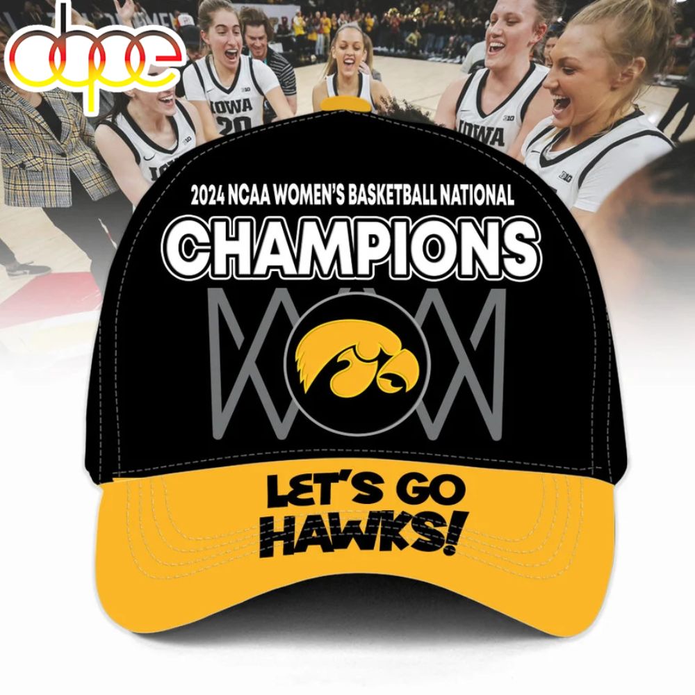 2024 NCAA Iowa Hawkeyes Women’s Basketball National Champions Let’s Go Hawks Gold Cap