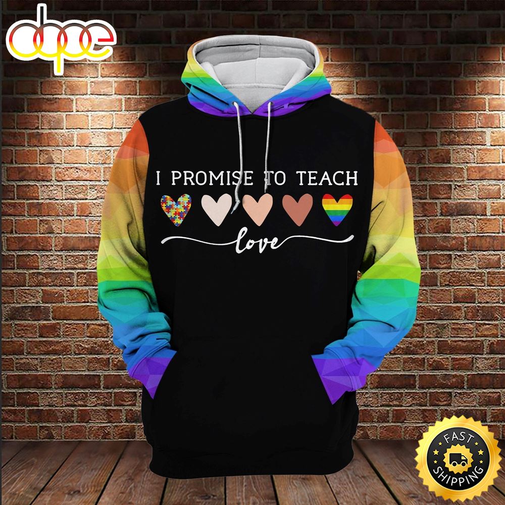 LGBT Autism Melanin I Promise To Teach Love LGBT Rainbow Colors Hoodie 3D All Over Print Shirt