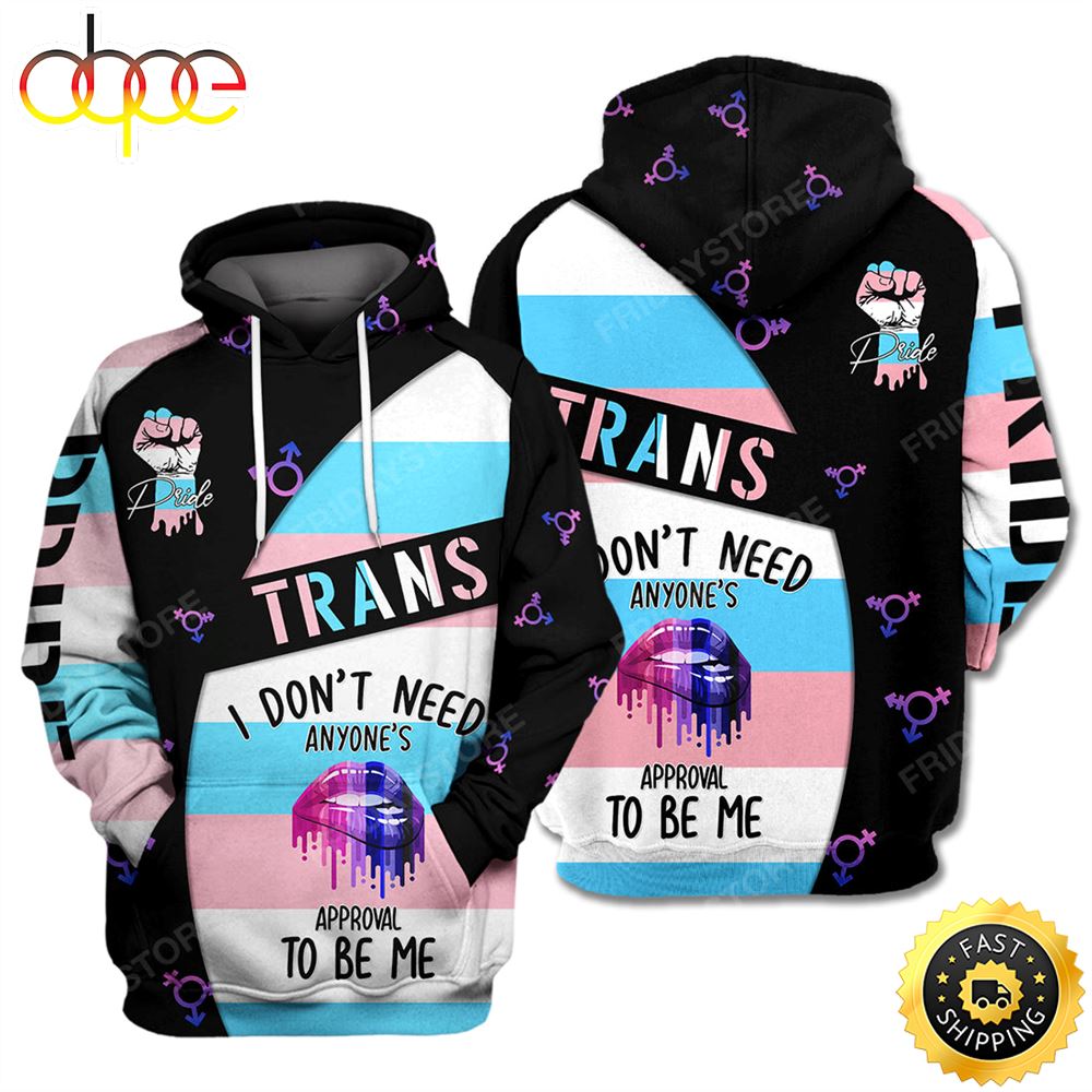 LGBT Trans Pride I Don't Need Anyone's Approval To Be Me Hoodie 3D All Over Print Shirt