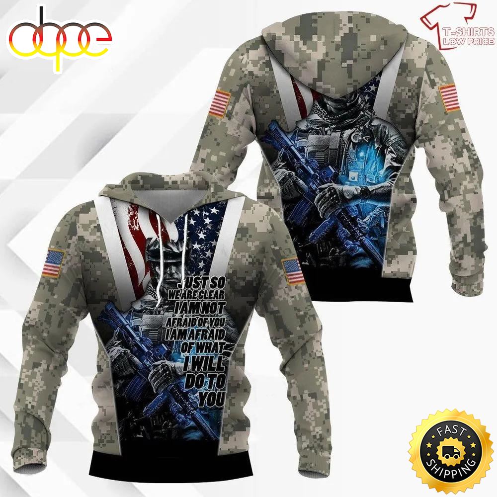 US Veteran Just So We Are Clear I Am Not Afraid Of You 3D Hoodie