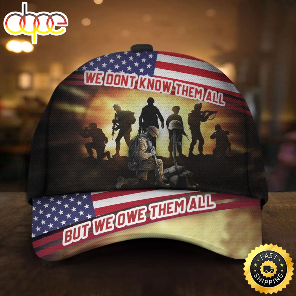Veteran American Flag Hat Proud US Military Veterans We Dont Know All But We Owe Them All Honoring Veterans Patriot Merch Hat Classic Cap