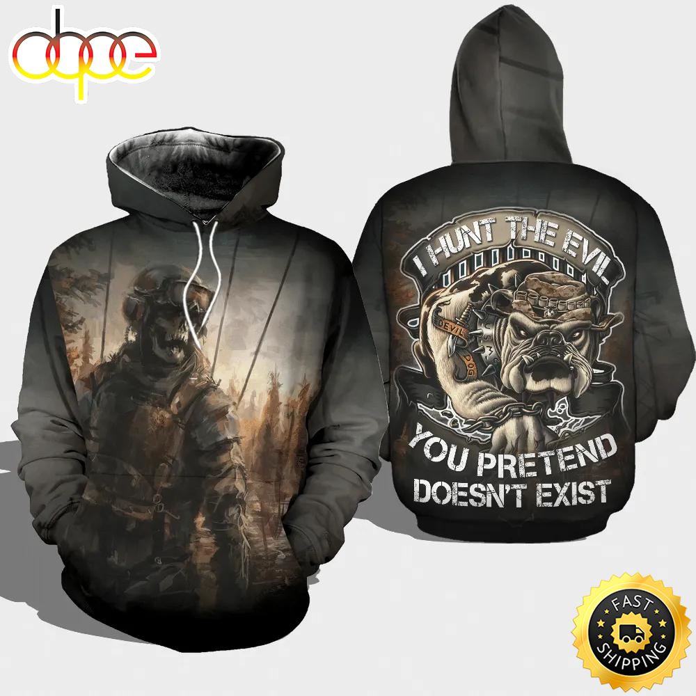 Veteran I Hunt The Evil Pretend Not Exist Marine Dog 3D Hoodie All Over Printed
