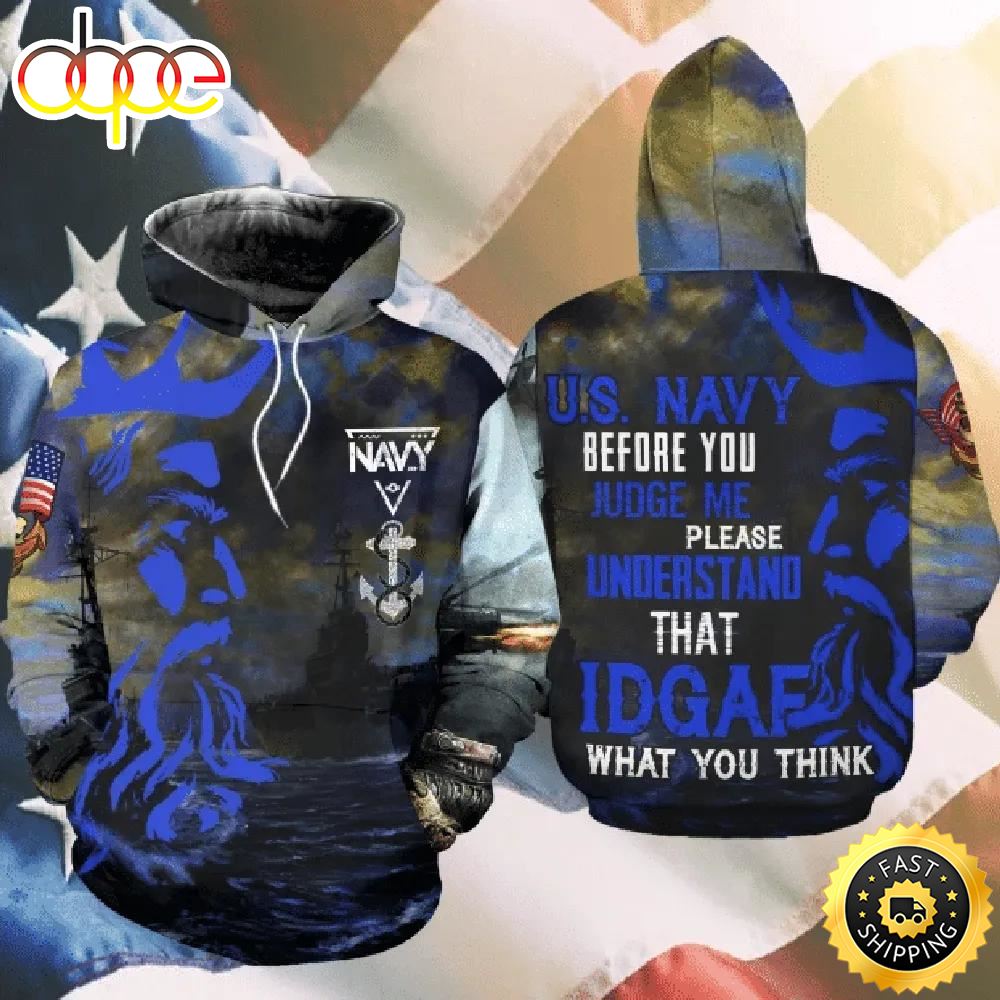 Veteran US Navy Before You Judge Me Understand IDGAF 3D Hoodie All Over Printed